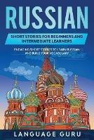 Russian Short Stories for Beginners and Intermediate Learners: Engaging Short Stories to Learn Russian and Build Your Vocabulary - Language Guru - cover