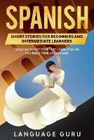 Spanish Short Stories for Beginners and Intermediate Learners: Engaging Short Stories to Learn Spanish and Build Your Vocabulary (2nd Edition) - Language Guru - cover