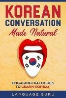 Korean Conversation Made Natural: Engaging Dialogues to Learn Korean - Language Guru - cover
