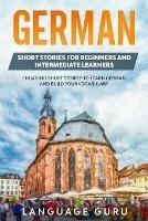 German Short Stories for Beginners and Intermediate Learners: Engaging Short Stories to Learn German and Build Your Vocabulary (2nd Edition) - Language Guru - cover