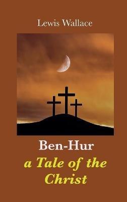 Ben-Hur: a Tale of the Christ - Lewis Wallace - cover