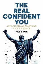 The Real Confident You: Advice From a 20 Something Suicide Survivor