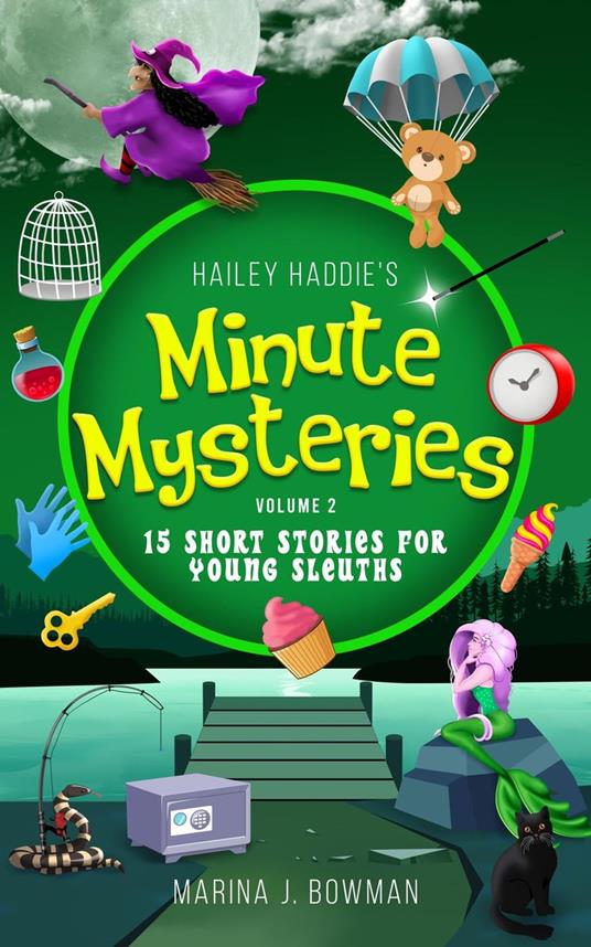 Hailey Haddie's Minute Mysteries Volume 2: 15 Short Stories For Young Sleuths - Marina J Bowman - ebook