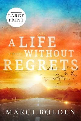 A Life Without Regrets (LARGE PRINT) - Marci Bolden - cover