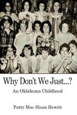 Why Don't We Just...?: An Oklahoma Childhood