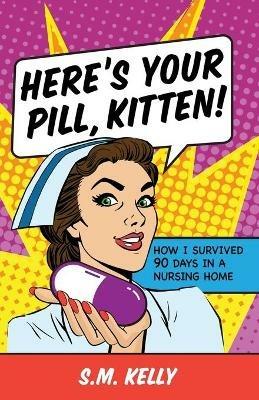 Here's Your Pill, Kitten! - S M Kelly - cover