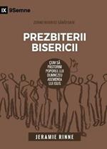 Prezbiterii Bisericii (Church Elders) (Romanian): How to Shepherd God's People Like Jesus