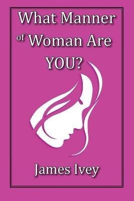 What Manner of Woman Are You? - James Ivey - cover