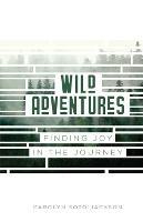 Wild Adventures: Finding Joy in the Journey - Carolyn Soto Jackson - cover