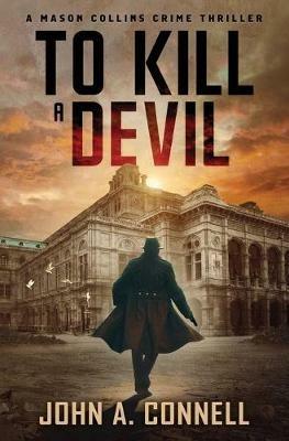 To Kill A Devil: A Mason Collins Crime Thriller 4 - John A Connell - cover