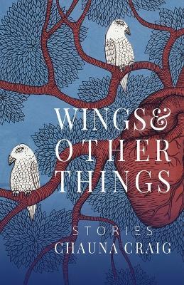 Wings & Other Things: Stories - Chauna Craig - cover