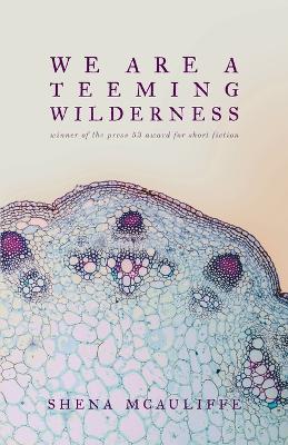 We Are a Teeming Wilderness - Shena McAuliffe - cover