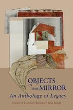 Objects in This Mirror: An Anthology of Legacy