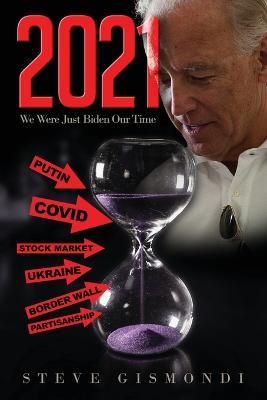 2021: We Were Just Biden Our Time - Steve Gismondi - cover