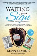 Waiting for a Sign Volume 2: Highlights and Inside Stories from a Lifetime of Collecting Baseball Autographs