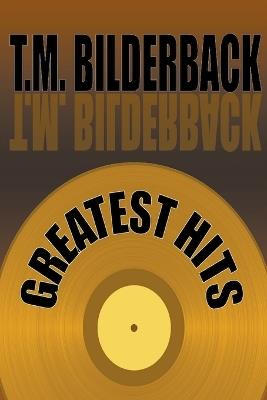 Greatest Hits - T M Bilderback - cover