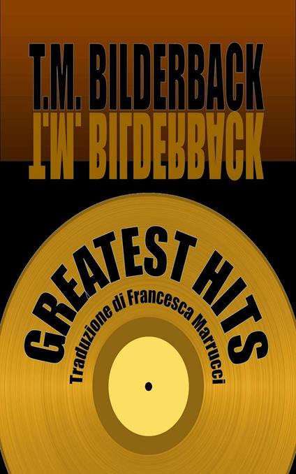 Greatest Hits - T. M. Bilderback,Francesca Marrucci - ebook