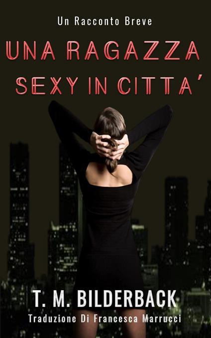 Una Ragazza Sexy In Città - Un Racconto Breve - T. M. Bilderback - ebook