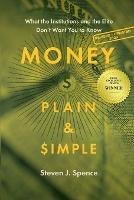 Money, Plain & Simple: What the Institutions and the Elite Don't Want You to Know - Steven J Spence - cover