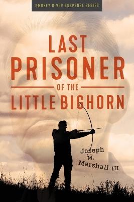 Last Prisoner of the Little Bighorn - Joseph M Marshall - cover