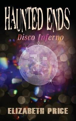 Haunted Ends: Disco Inferno - Elizabeth Price - cover