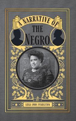 A Narrative of the Negro - Leila Amos Pendleton - cover
