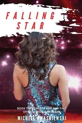 Falling Star: Book Three in the Rise and Fall of Dani Truehart Series - Michele Kwasniewski - cover
