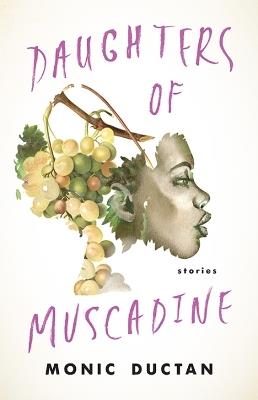 Daughters of Muscadine: Stories - Monic Ductan - cover