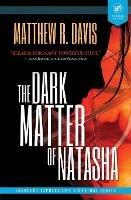 The Dark Matter of Natasha - Matthew R Davis - cover
