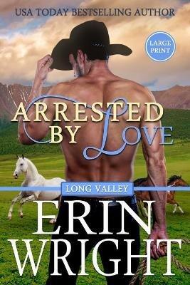 Arrested by Love: A Star-Crossed Lovers Western Romance (Large Print) - Erin Wright - cover