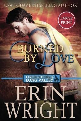 Burned by Love: A Fireman Contemporary Western Romance (Large Print) - Erin Wright - cover