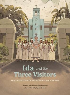 Ida and the Three Visitors: The True Story of Missionary Ida Scudder - Eric Schrotenboer,Meredith Schrotenboer - cover