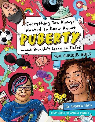 Everything You Always Wanted to Know About Puberty - and Shouldn't Learn on TikTok: For Curious Girls - Andrea Davis - cover