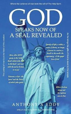 GOD Speaks Now of a Seal Revealed - Anthony A Eddy - cover
