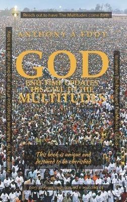 GOD End-time Updates His Call to The Multitudes - Anthony A Eddy - cover