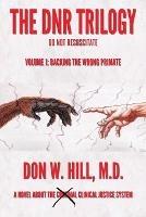 The DNR Trilogy: Volume 1: Backing the Wrong Primate - Don W Hill - cover