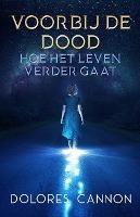 Libro in inglese Voorbij de dood: Hoe het leven verdergaat  - Dolores Cannon