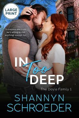 In Too Deep (Large Print): A Grumpy-Sunshine Chicago Irish Family Steamy Contemporary Romance - Shannyn Schroeder - cover