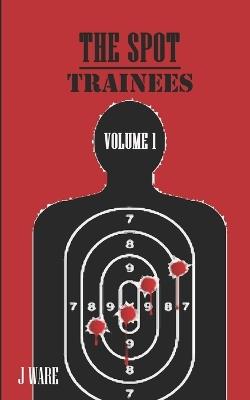 The Spot: Trainees - J Ware - cover