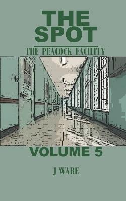 The Spot: The Peacock Facility - J Ware - cover