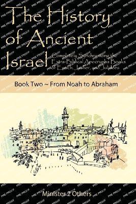 The History of Ancient Israel: Completely Synchronizing the Extra-Biblical Apocrypha Books of Enoch, Jasher, and Jubilees: Book 2 From Noah to Abraham - Ahava Lilburn - cover
