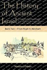 The History of Ancient Israel: Completely Synchronizing the Extra-Biblical Apocrypha Books of Enoch, Jasher, and Jubilees: Book 2 From Noah to Abraham