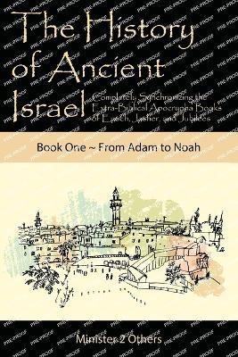 The History of Ancient Israel: Completely Synchronizing the Extra-Biblical Apocrypha Books of Enoch, Jasher, and Jubilees: Book 1 From Adam to Noah - Ahava Lilburn - cover