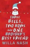 Three Bells, Two Bows and One Brother's Best Friend - Willa Nash - cover
