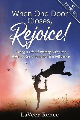 When One Door Closes, Rejoice!: Living a Life of Victory Using the 4 Attributes of Emotional Intelligence - Laveer Renée - cover