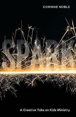 Spark: A Creative Take on Kids Ministry - Corinne Noble - cover
