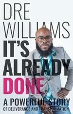 It's Already Done: A Powerful Story of Deliverance and Transformation