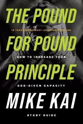 The Pound for Pound Principle: How to Increase Your God-Given Capacity - Study Guide - Mike Kai - cover