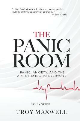 The Panic Room - Study Guide: Panic, Anxiety, and the Art of Lying to Everyone - Troy Maxwell - cover