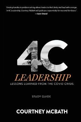 4C Leadership - Study Guide: Lessons Learned from the COVID Crisis - Courtney McBath - cover